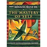 The Mastery of Self: A Toltec Guide to Personal Freedom