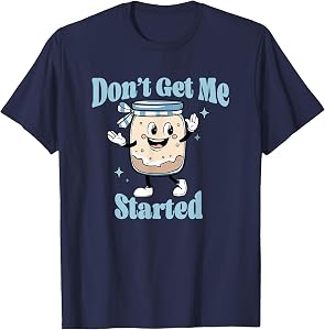 Don't Get Me Started Sourdough Lover Cute Bread Baking T-Shirt