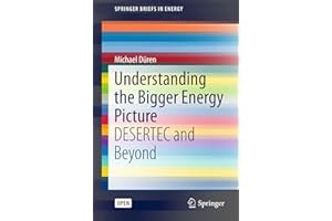 Understanding the Bigger Energy Picture: DESERTEC and Beyond (SpringerBriefs in Energy)