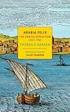Arabia Felix: The Danish Expedition of 1761-1767 (NYRB Classics) by 