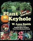 Plant Your Garden In A Keyhole by W. Leon Smith