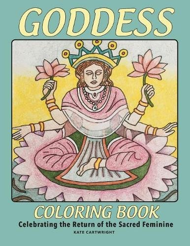 Goddess Coloring Book: Celebrating the Return of the Sacred Divine by Kate Cartwright