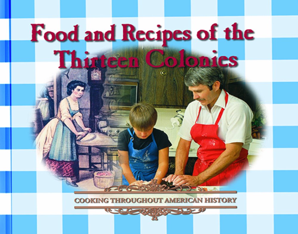 Food And Recipes Of The Thirteen Colonies Cooking Throughout American History Erdosh George 9780823951147 Amazon Com Books