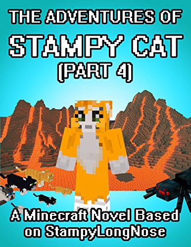The Adventures of Stampy Cat: A Minecraft Novel Based on StampyLongNose (Part 4)