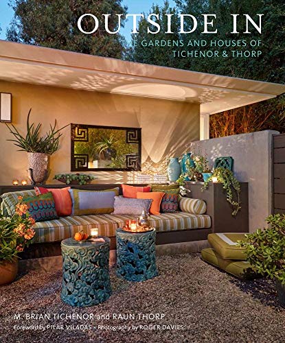 Outside In: The Gardens and Houses of Tichenor & Thorp by M. Brian Tichenor, Raun Thorp, Judith Nasatir