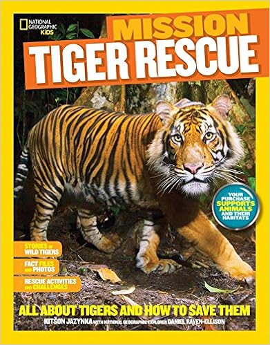 National Geographic Kids Mission: Tiger Rescue: All About Tigers and How to Save Them (NG Kids Mission: Animal Rescue), by Kitson Jazynka National Geographic Kids Mission: Tiger Rescue: All About Tigers and How to Save Them (NG Kids Mission: Animal Rescue), by Kitson Jazynka