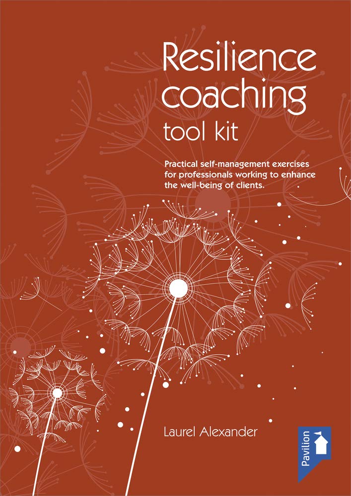 The Resilience Coaching Toolkit Practical Self Management Exercises For Professionals Working To Enhance The Well Being Of Clients Alexander Laurel 9781911028390 Amazon Com Books