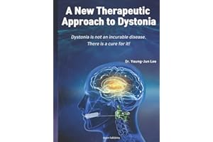 A New Therapeutic Approach to Dystonia: Dystonia is not an incurable disease. There is a cure for it.
