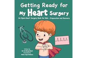 Getting Ready for My Heart Surgery: An Open-Heart Surgery Book for Kids - Preparation and Recovery