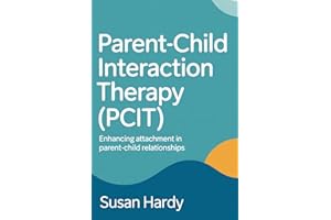 Parent-Child Interaction Therapy (PCIT): Enhancing Attachment in Parent-Child Relationships