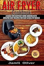 Air Fryer Cookbook . A Guide for Everyday Home Cooking with Amazing Easy Recipes for Fast & Healthy Meals. Air Fryer Cookbook . A Guide for Everyday Home Cooking with Amazing Easy Recipes for Fast & Healthy Meals.