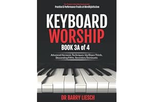 Keyboard Worship Book 3A of 4 Advanced Harmonic Techniques: Up/Down Thirds, Descending Fifths, Secondary Dominants (Keyboard Worship Books 1 - 4)