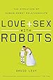 Love and Sex with Robots: The Evolution of Human-Robot Relationships