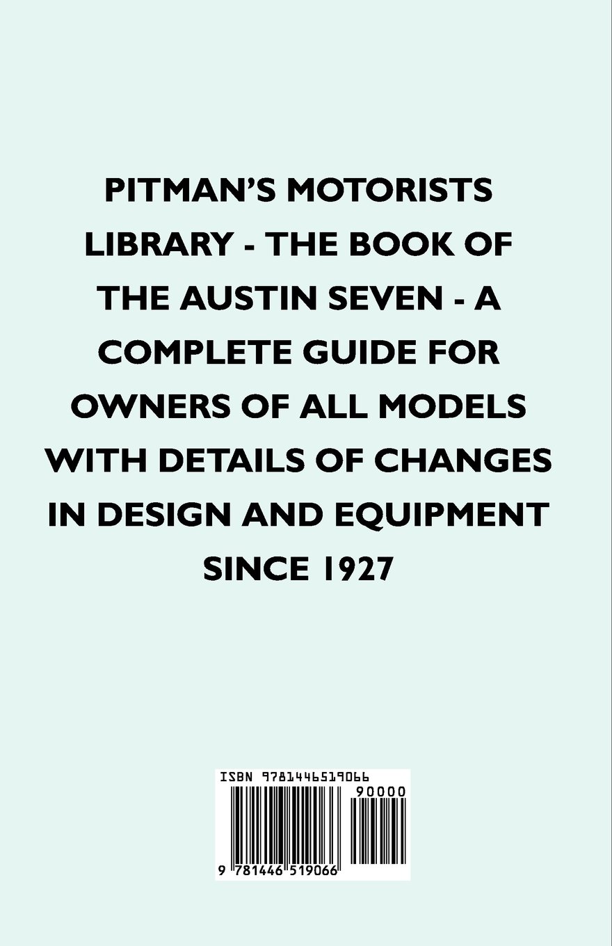 Pitman's Motorists Library - The Book of the Austin Seven - A Complete  Guide for Owners of All Models with Details of Changes in Design and  Equipment: ...