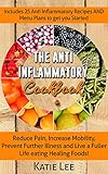 Anti-Inflammatory Cookbook: Reduce Pain, Increase Mobility, Prevent Further Illness and Live a Fulle by Katie Lee
