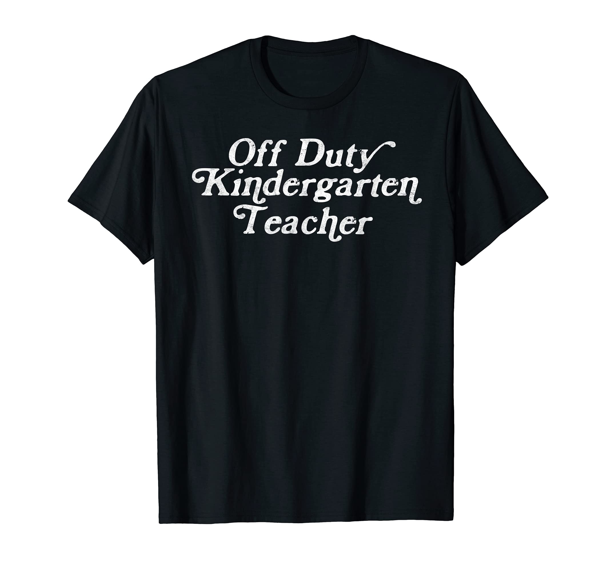 Off Duty Kindergarten Teacher Funny End of School Year T-Shirt