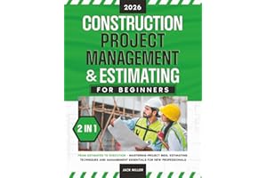 Construction Project Management & Estimating for Beginners: [2 in 1] From Estimates to Execution - Mastering Project Bids, Estimating Techniques and Management Essentials for New Professionals