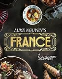 Luke Nguyen's France: A Gastronomic Adventure by 