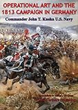 Operational Art And The 1813 Campaign In Germany by Commander John T. Kuehn 