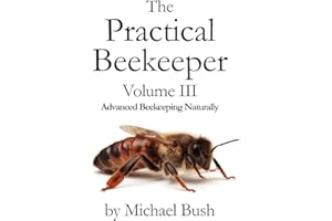 The Practical Beekeeper Volume III Advanced Beekeeping Naturally