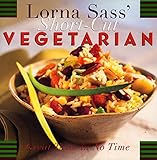 Lorna Sass' Short-Cut Vegetarian: Great Taste in No Time by Lorna J Sass