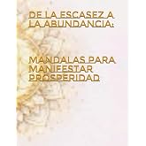 De la escasez a la abundancia: Mandalas para manifestar prosperidad (Spanish Edition)