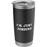 Funny Josh Name I'M Just Joshing Stainless Steel Insulated Tumbler