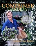 P. Allen Smith's Container Gardens: 60 Container Recipes to Accent Your Garden by 