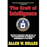 The Craft of Intelligence: America's Legendary Spy Master on the Fundamentals of Intelligence Gathering for a Free World
