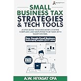 Small Business Tax Strategies and Tech Tools: A CPA’s Guide to Saving Money, Staying Compliant, and Simplifying Your Taxes with Smart Systems (The ... Finance & Tax for Small Business Owners)