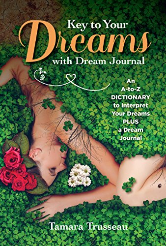 Key to Your Dreams with Dream Journal: An A-to-Z Dictionary to Interpret Your Dreams Plus a Dream Jo by Tamara Trusseau