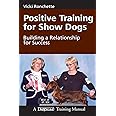 Positive Training for Show Dogs: Building a Relationship for Success