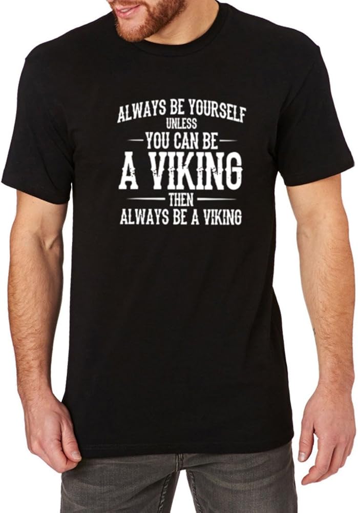 S Always Be Yourself Unless You Can Be A Viking Funny T Shirts Tee 7603