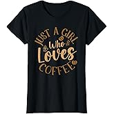 Just A Girl Who Loves Coffee Womens Coffee Lover T-Shirt