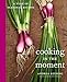 Cooking in the Moment: A Year of Seasonal Recipes: A Cookbook by Andrea Reusing