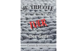 Je tricote pour éviter de TUER des gens - Carnet de tricotage: Cahier de tricot | Journal de bord à compléter pour conserver 