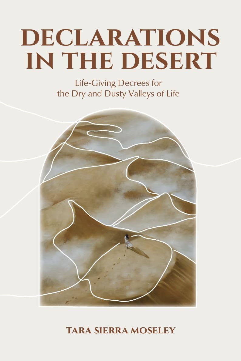 Photo 1 of Declarations in the Desert: Life-giving decrees for the dry and dusty valleys of life