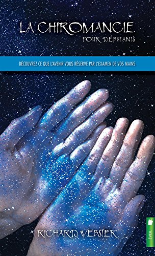 La chiromancie pour débutants - Découvrez ce que l'avenir vous réserve par l'examen de vos mains (Eveil) (French Edition) by Richard Webster