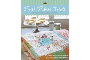 Fresh Fabric Treats: 16 Yummy Projects to Sew from Jelly Rolls, Layer Cakes & More with Your Favorite Moda Bake Shop Designers