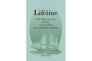 Lifeline: The War of 1812 Along the Upper St. Lawrence River