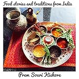 Food Stories, Rituals and Traditions of India: A Food Journey through India by