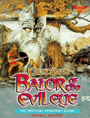 Celtic Tales: Balor of the Evil Eye: The Official Strategy Guide (Secrets of the Games Series), by Ron Wartow