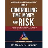 Mastering Project Management: Controlling Time, Money, and Risk: A Competency-Based Guidebook Focused on Project Business Management&mdash;Includes PM Test Prep Questions