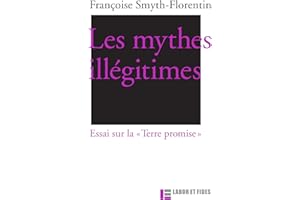 Les mythes illégitimes: Essai sur la "Terre promise" (French Edition)