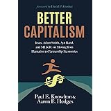 Better Capitalism: Jesus, Adam Smith, Ayn Rand, and MLK Jr. on Moving from Plantation to Partnership Economics