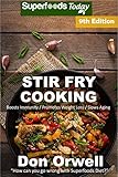 Stir Fry Cooking: Over 160 Quick & Easy Gluten Free Low Cholesterol Whole Foods Recipes full of Anti by Don Orwell