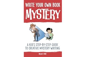 Write Your Own Book - Mystery: A Kid’s Step-by-Step Guide to Creative Mystery Writing