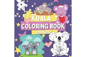 Koala Coloring Book for Kids: Animals Coloring Pages for Children Ages 3 and Up Who Love Cute and Funny Koalas, Gift for Boys