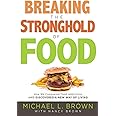 Breaking the Stronghold of Food: How We Conquered Food Addictions and Discovered a New Way of Living