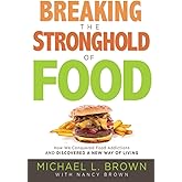 Breaking the Stronghold of Food: How We Conquered Food Addictions and Discovered a New Way of Living